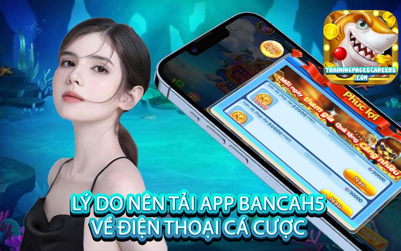 Lý do nên tải app BanCaH5 về điện thoại cá cược 