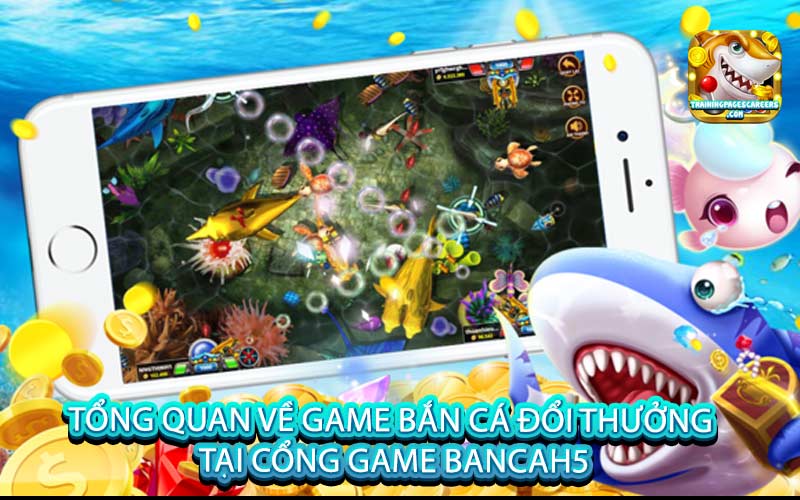 Tổng quan về game bắn cá đổi thưởng tại cổng game BanCaH5